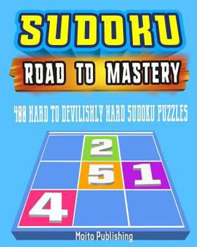 Sudoku: Road to Mastery: 400 Hard to Devilishly Hard Sudoku Puzzles