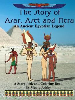 Paperback The Story of Asar, Aset and Heru: An Ancient Egyptian Legend Storybook and Coloring Book
