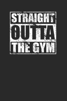 Straight Outta The Gym 120 Page Notebook Lined Journal for Gym Lovers