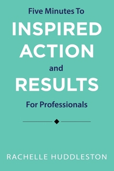 Paperback Five Minutes to Inspired Action and Results for Professionals Book