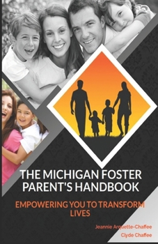 The Michigan Foster Parent's Handbook: Empowering You To Transform Lives