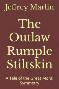 The Outlaw Rumple Stiltskin: A Tale of the Great Moral Symmetry