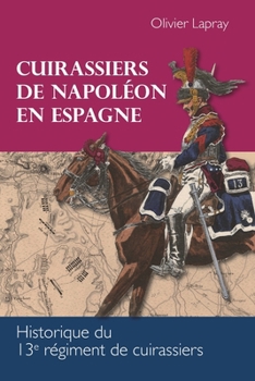 Paperback Cuirassiers de Napoléon en Espagne: Historique du 13e régiment de cuirassiers [French] Book