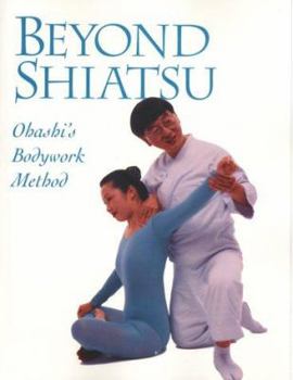 Paperback Beyond Shiatsu: Ohashi's Bodywork Method Book