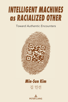 Hardcover Intelligent Machines as Racialized Other: Toward Authentic Encounters Book