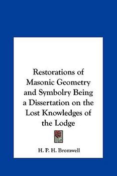 Hardcover Restorations of Masonic Geometry and Symbolry Being a Dissertation on the Lost Knowledges of the Lodge Book