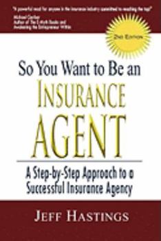Paperback So You Want to Be an Insurance Agent: A Step-by-step Approach to a Successful Insurance Agency Book