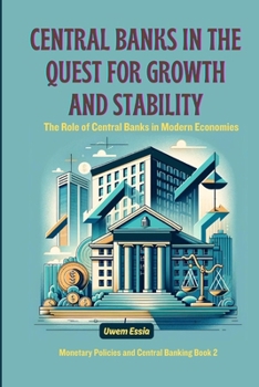 Paperback Central Banks in the Quest for Growth and Stability: The Role of Central Banks in Modern Economies Book