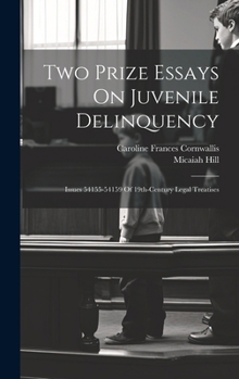 Hardcover Two Prize Essays On Juvenile Delinquency: Issues 54155-54159 Of 19th-century Legal Treatises Book