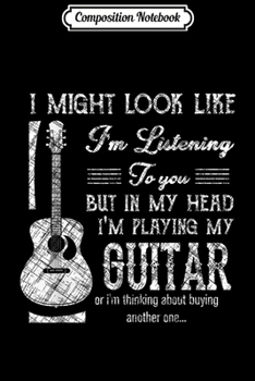 Paperback Composition Notebook: Funny Guitar Lover I Might Look Like I'm Listening To You Journal/Notebook Blank Lined Ruled 6x9 100 Pages Book