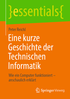 Paperback Eine Kurze Geschichte Der Technischen Informatik: Wie Ein Computer Funktioniert - Anschaulich Erklärt [German] Book