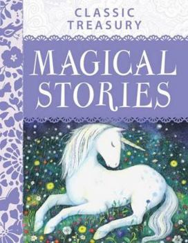 Hardcover Classic Treasury Magical Stories: Contains Over 30 Enchanting Stories That Will Captivate Youn Book