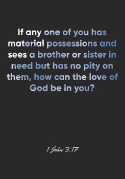 1 John 3:17 Notebook: If any one of you has material possessions and sees a brother or sister in need but has no pity on them, how can the love of God ... Christian Journal/Diary Gift, Doodle Present