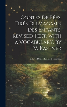 Hardcover Contes De Fées, Tirés Du Magasin Des Enfants. Revised Text, with a Vocabulary, by V. Kastner [French] Book