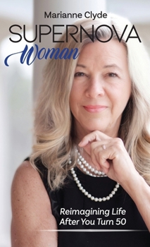 Hardcover Supernova Woman: Reimagining Life After You Turn 50 Book