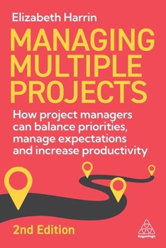 Paperback Managing Multiple Projects: How Project Managers Can Balance Priorities, Manage Expectations and Increase Productivity Book