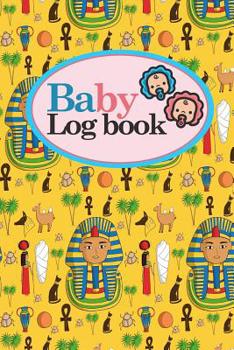 Baby Logbook: Baby Daily Log Sheets, Baby Tracker For Newborns, Baby Log Book Spiral, Newborn Baby Tracker, Cute Ancient Egypt Pyramids Cover, 6 x 9