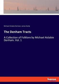 Paperback The Denham Tracts: A Collection of Folklore by Michael Aislabie Denham. Vol. 1 Book