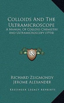 Colloids and the Ultramicroscope: A Manual of Colloid Chemistry and Ultramicroscopy