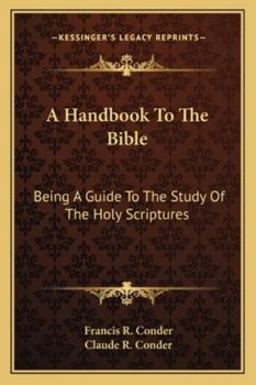 Paperback A Handbook To The Bible: Being A Guide To The Study Of The Holy Scriptures Book
