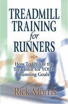 Paperback Treadmill Training for Runners: How to Utilize the Treadmill for Your Running Goals Book