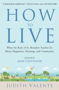 Paperback How to Live: What the Rule of St. Benedict Teaches Us about Happiness, Meaning, and Community Book