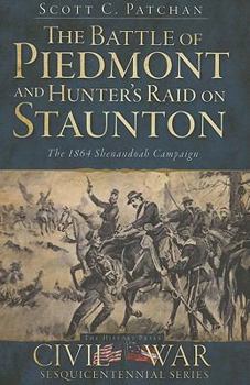 Paperback The Battle of Piedmont and Hunter's Raid on Staunton: The 1864 Shenandoah Campaign Book