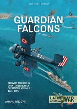 Paperback Guardian Falcons Volume 1: Peruvian Air Force in Counterinsurgency Operations, 1924-1956 Book