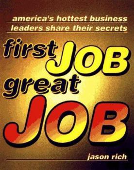 First Job, Great Job: America's Hottest Business Leaders Share Their Secrets