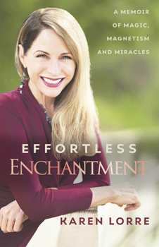 Paperback Effortless Enchantment: A Memoir of Magic, Magnetism, and Miracles Book