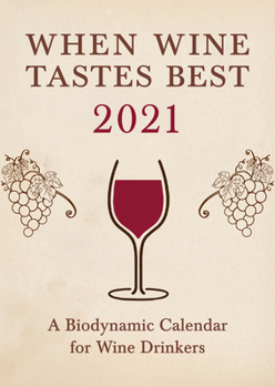 Paperback When Wine Tastes Best: A Biodynamic Calendar for Wine Drinkers 2021: 2021 Book