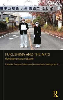 Hardcover Fukushima and the Arts: Negotiating Nuclear Disaster Book