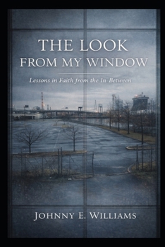 Paperback The Look From My Window: Lessons in Faith from the In-Between Book