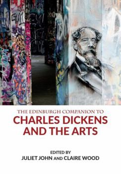 The Edinburgh Companion to Charles Dickens and the Arts (Edinburgh Companions to Literature and the Humanities)