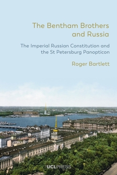 Hardcover The Bentham Brothers and Russia: The Imperial Russian Constitution and the St Petersburg Panopticon Book