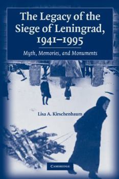 Paperback The Legacy of the Siege of Leningrad, 1941-1995: Myth, Memories, and Monuments Book