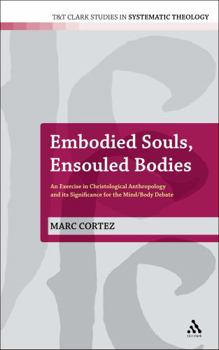 Paperback Embodied Souls, Ensouled Bodies: An Exercise in Christological Anthropology and Its Significance for the Mind/Body Debate Book
