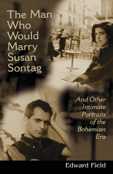Hardcover The Man Who Would Marry Susan Sontag: And Other Intimate Literary Portraits of the Bohemian Era Book