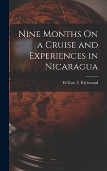 Hardcover Nine Months On a Cruise and Experiences in Nicaragua Book