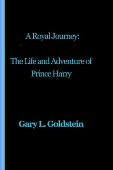 A Royal Journey:: The Life and Adventure of Prince Harry