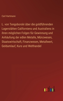 Hardcover L. von Tengoborski über die goldführenden Lagerstätten Californiens und Australiens in ihren möglichen Folgen für Gewinnung und Anhäufung der edlen Me [German] Book