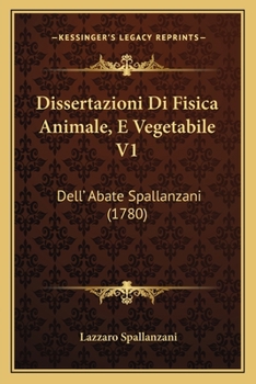 Paperback Dissertazioni Di Fisica Animale, E Vegetabile V1: Dell' Abate Spallanzani (1780) [Italian] Book