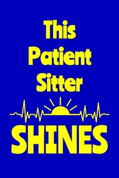 Paperback This Patient Sitter Shines: Journal: Appreciation Gift for a Favorite Nurse Book