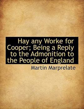 Hay Any Worke for Cooper; Being a Reply to the Admonition to the People of England