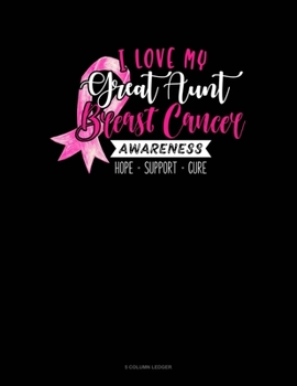 Paperback I Love My Great Aunt Breast Cancer Awareness Hope Support Cure: 5 Column Ledger Book