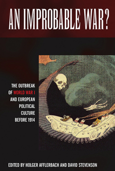 Hardcover An Improbable War? the Outbreak of World War I and European Political Culture Before 1914 Book