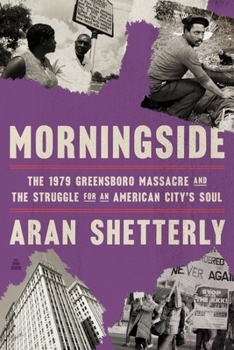 Hardcover Morningside: The 1979 Greensboro Massacre and the Struggle for an American City's Soul Book