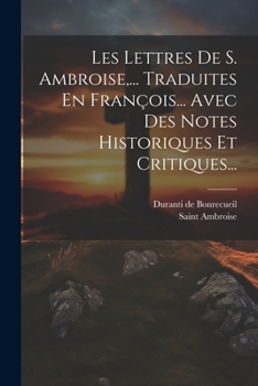 Paperback Les Lettres De S. Ambroise, ... Traduites En François... Avec Des Notes Historiques Et Critiques... [French] Book