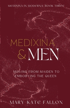 Paperback Medixina & Men: Moving from Maiden to Embodying the Queen Book