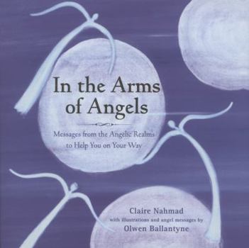 Hardcover In the Arms of Angels: Messages from the Angelic Realms to Help You on Your Way Book